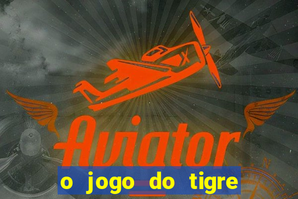 o jogo do tigre paga de verdade