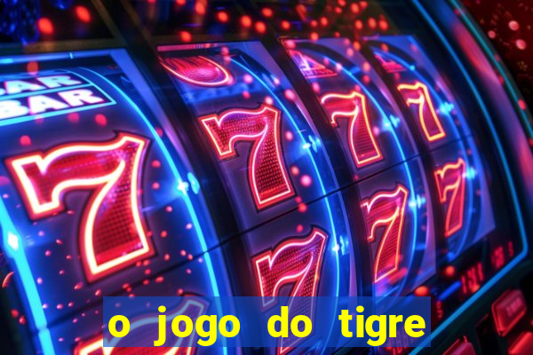 o jogo do tigre paga de verdade