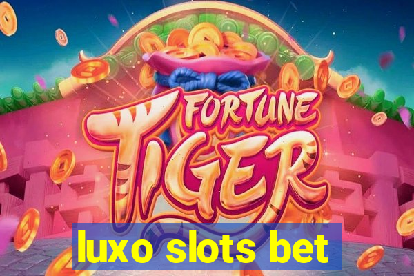 luxo slots bet