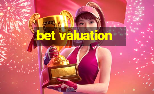 bet valuation