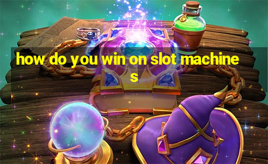 how do you win on slot machines