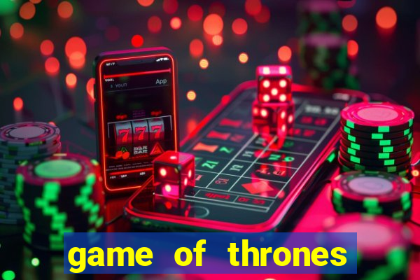 game of thrones slot machines