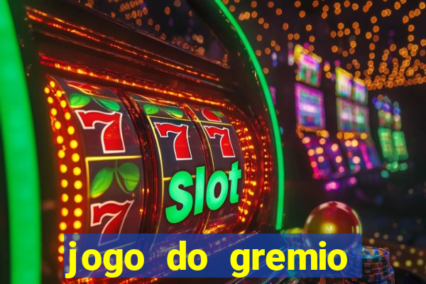 jogo do gremio hoje ao vivo onde assistir