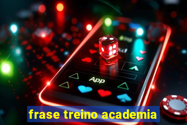 frase treino academia