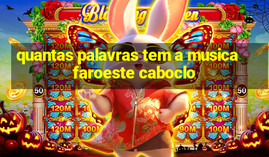 quantas palavras tem a musica faroeste caboclo