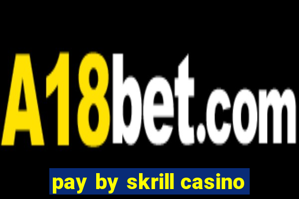 pay by skrill casino