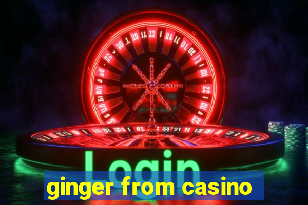 ginger from casino