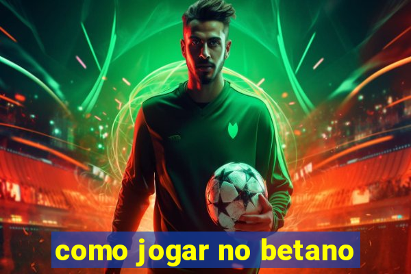 como jogar no betano