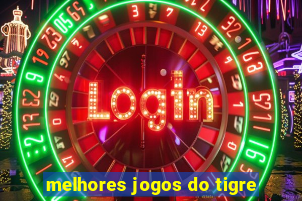 melhores jogos do tigre