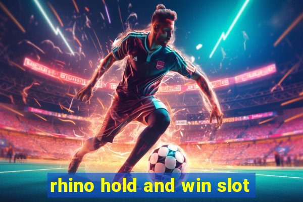 rhino hold and win slot