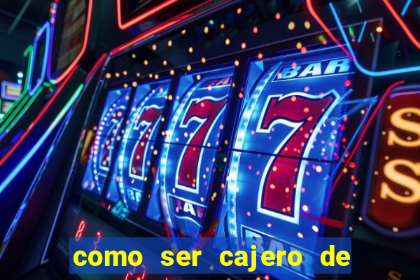 como ser cajero de casino online bet365