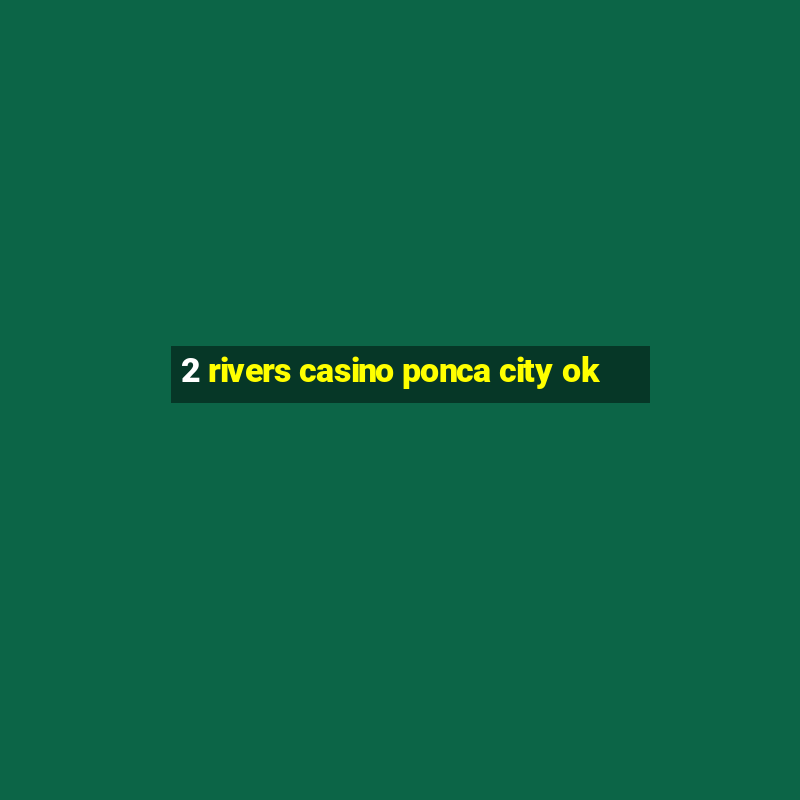 2 rivers casino ponca city ok