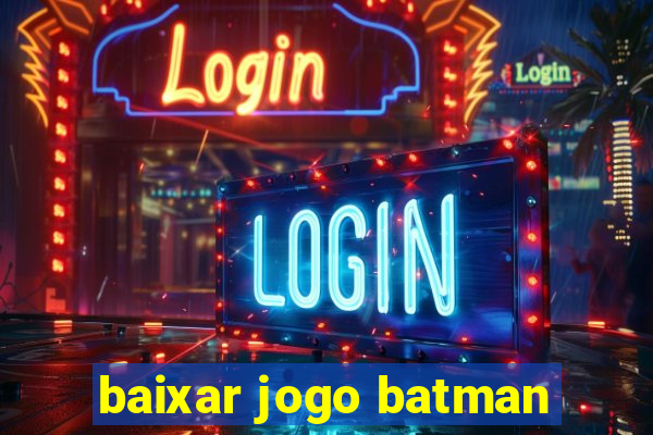 baixar jogo batman