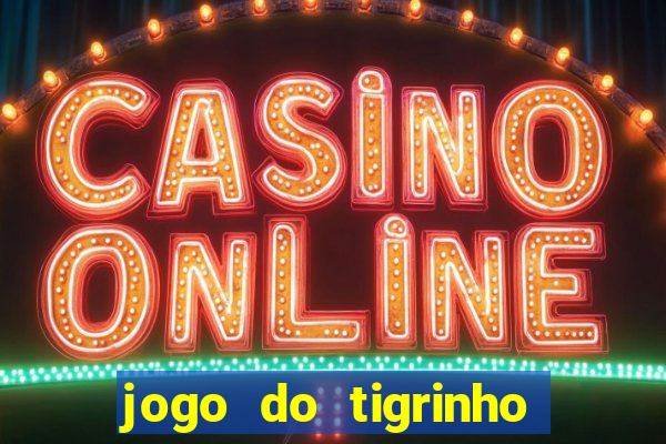 jogo do tigrinho gratis teste