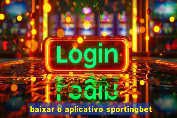 baixar o aplicativo sportingbet