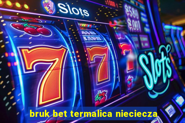 bruk bet termalica nieciecza