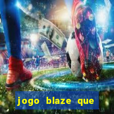 jogo blaze que ganha dinheiro