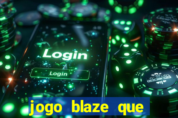 jogo blaze que ganha dinheiro