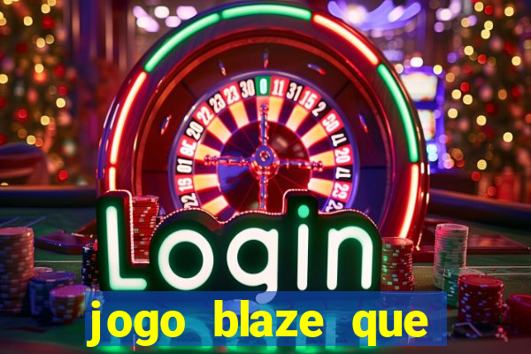 jogo blaze que ganha dinheiro