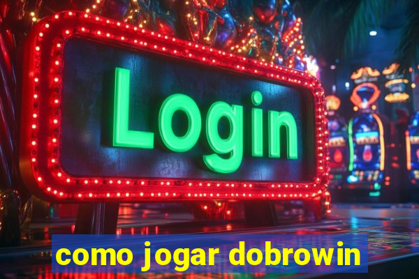 como jogar dobrowin