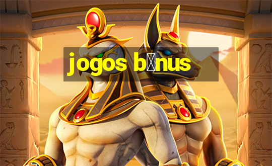 jogos b么nus