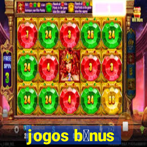 jogos b么nus