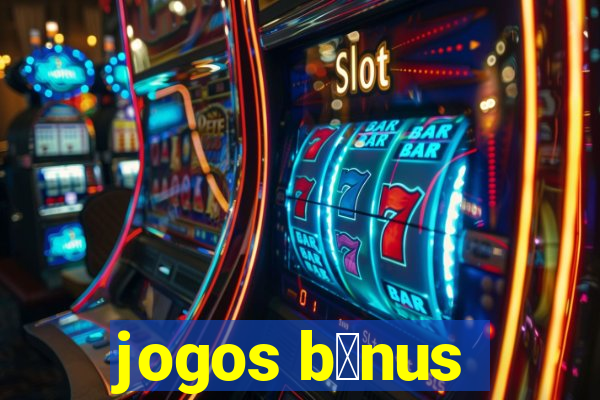 jogos b么nus