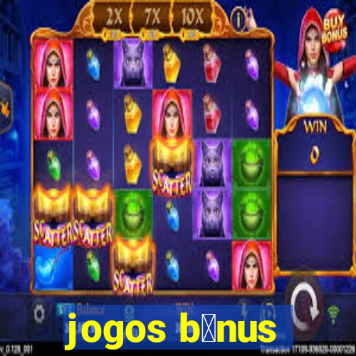 jogos b么nus