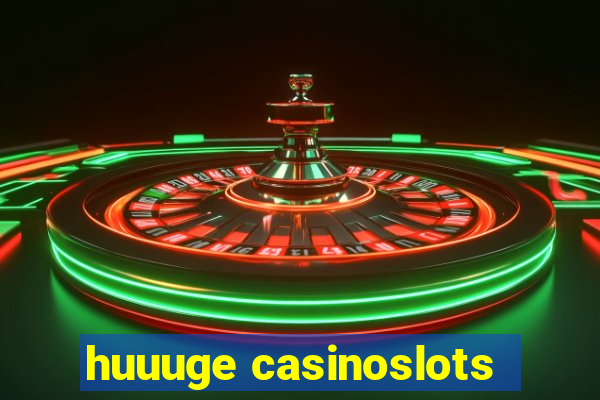 huuuge casinoslots