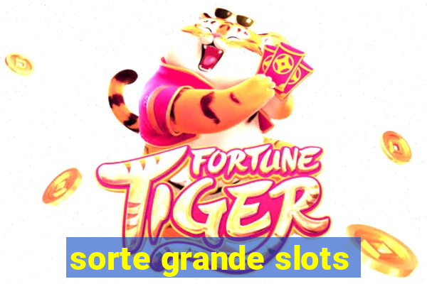 sorte grande slots