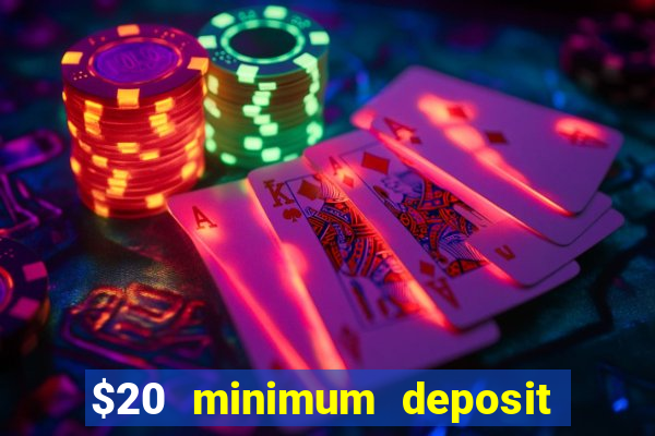 $20 minimum deposit online casinos