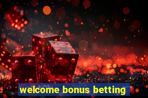 welcome bonus betting