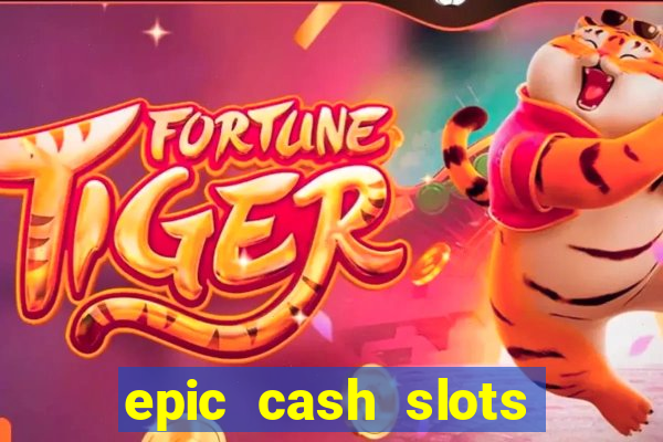 epic cash slots online casino