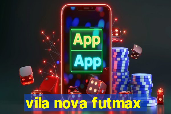 vila nova futmax