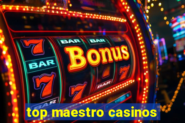 top maestro casinos