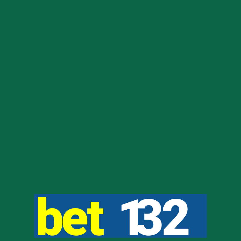 bet 132