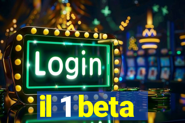 il 1 beta