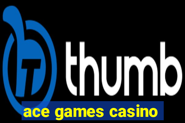 ace games casino