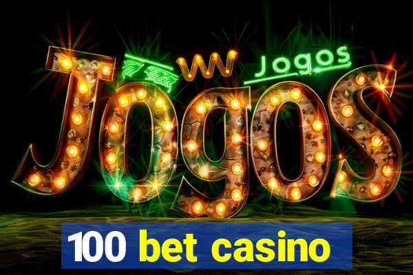 100 bet casino