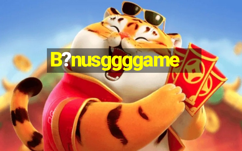 B?nusggggame