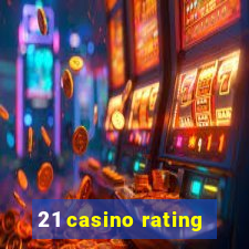 21 casino rating