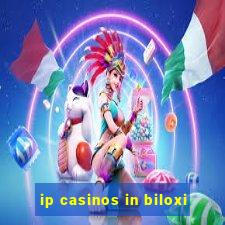 ip casinos in biloxi