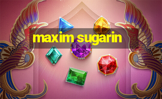 maxim sugarin