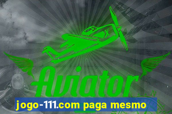 jogo-111.com paga mesmo