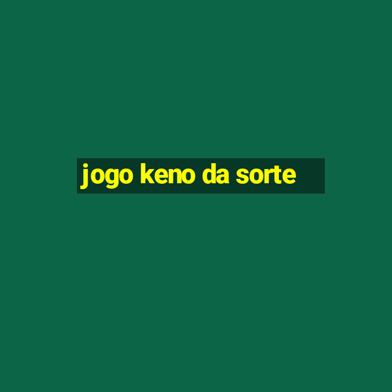 jogo keno da sorte