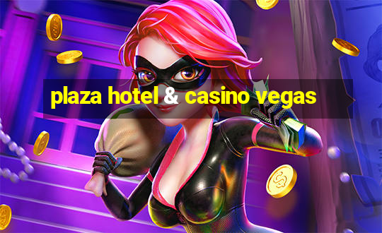 plaza hotel & casino vegas