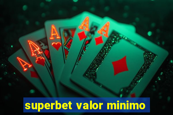 superbet valor minimo