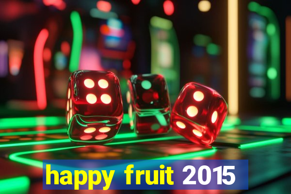 happy fruit 2015