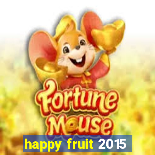 happy fruit 2015