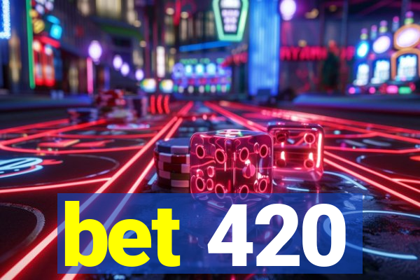 bet 420